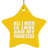 All I Need Is Love And My Yorktese - Star Ornament