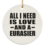 All I Need Is Love And A Eurasier - Circle Ornament