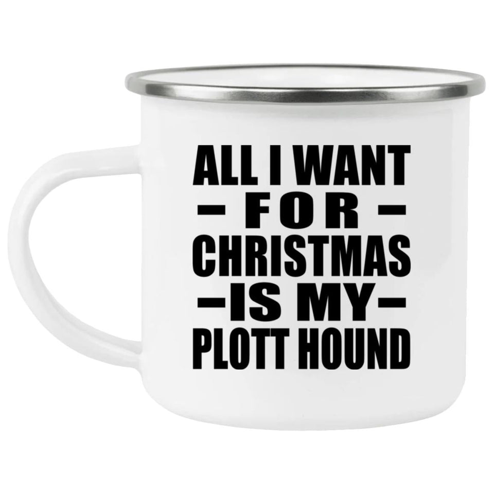 All I Want For Christmas Is My Plott Hound - 12oz Camping Mug