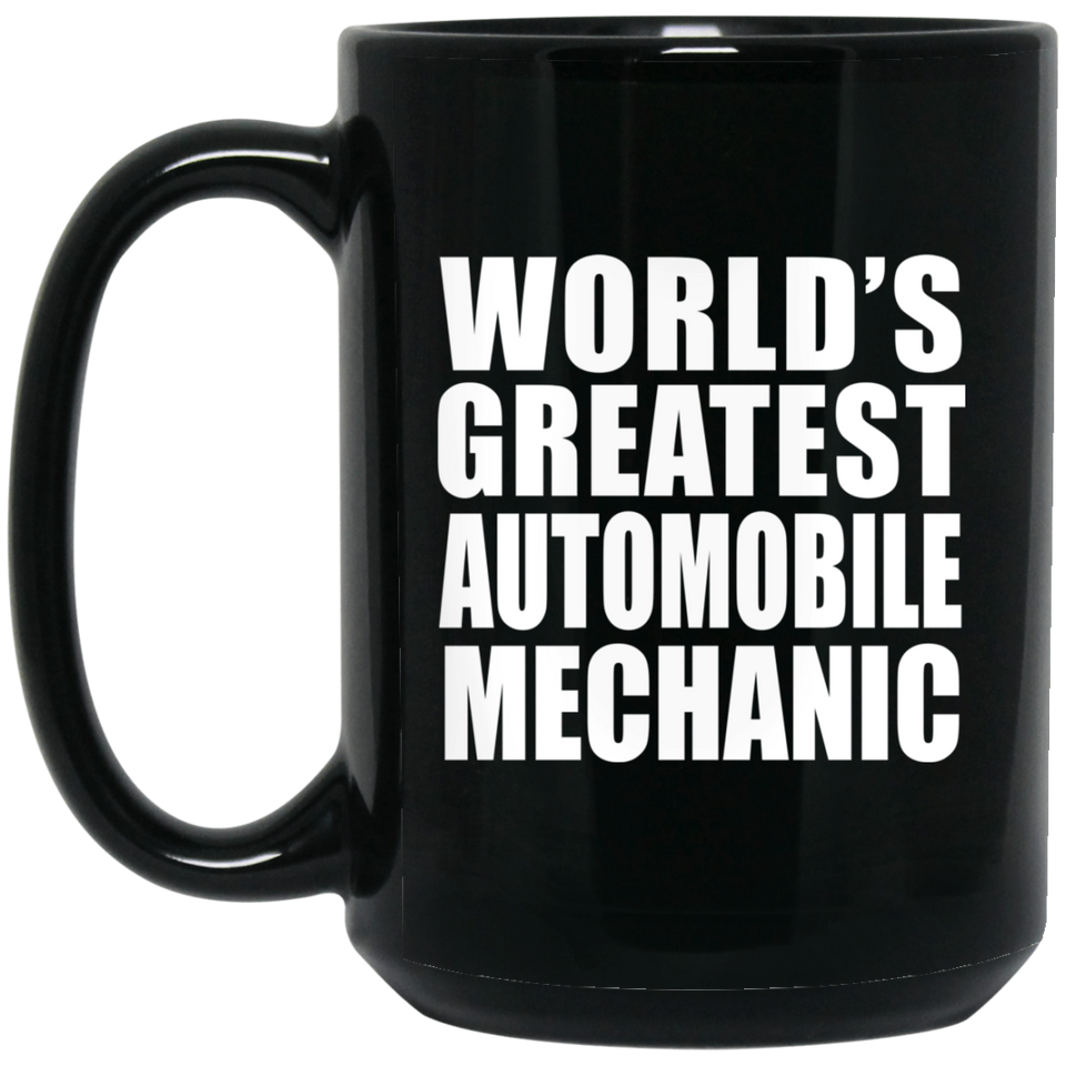 World's Greatest Automobile Mechanic - 15 Oz Coffee Mug Black