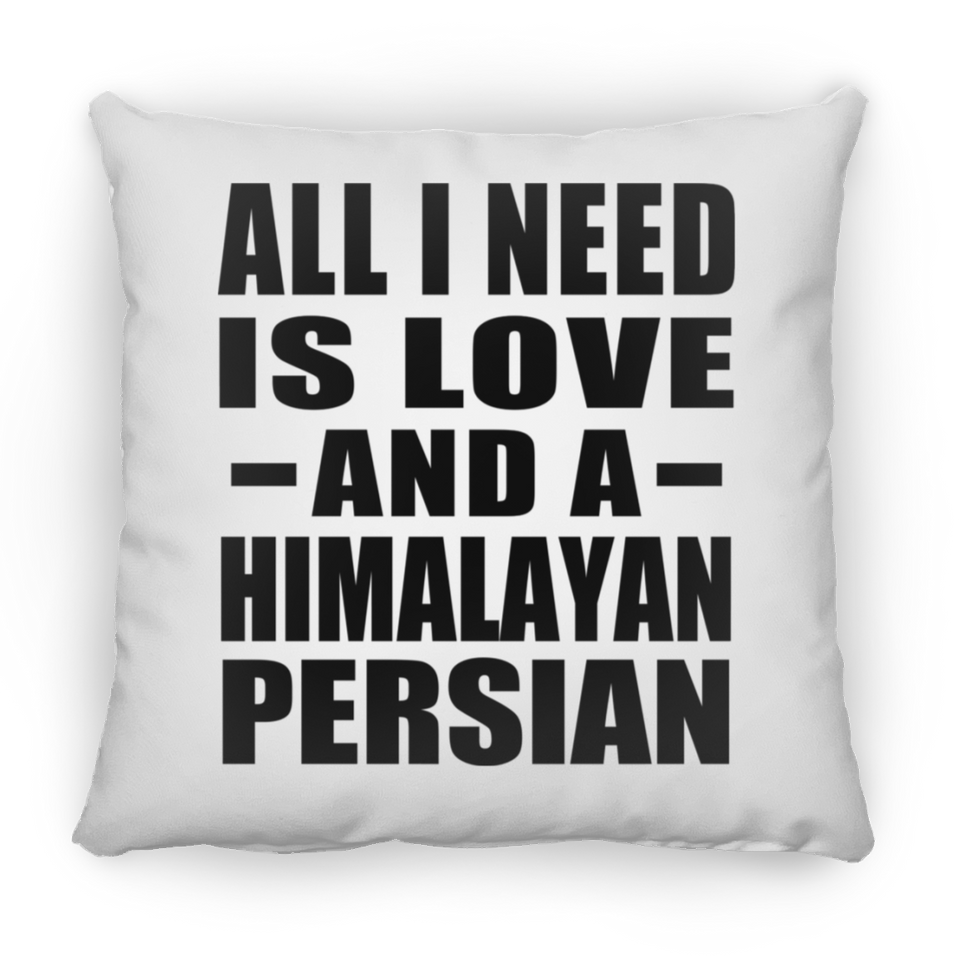All I Need Is Love And A Himalayan Persian - Throw Pillow