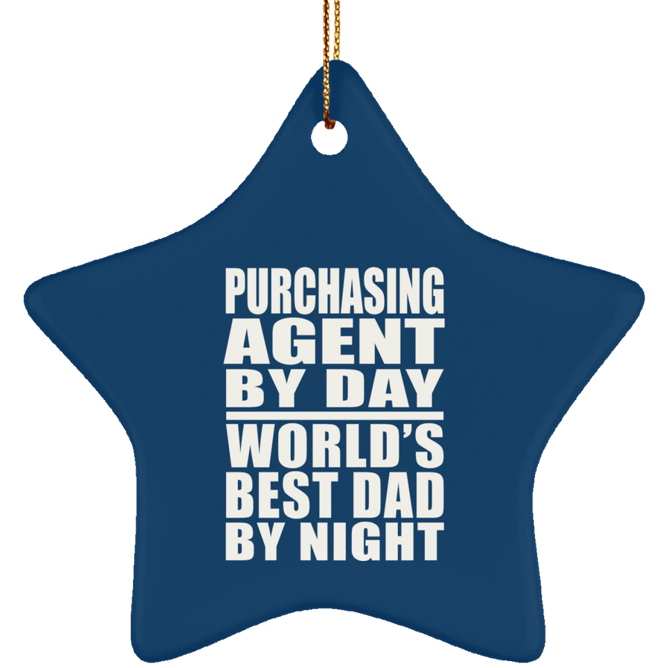 Purchasing Agent By Day World's Best Dad By Night - Star Ornament