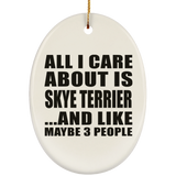 All I Care About Is Skye Terrier - Oval Ornament