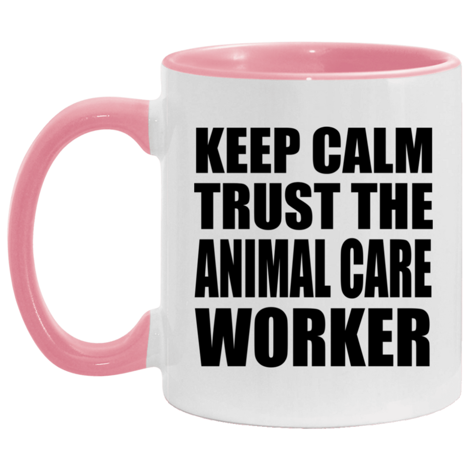 Keep Calm and Trust The Animal Care Worker - 11oz Accent Mug Pink