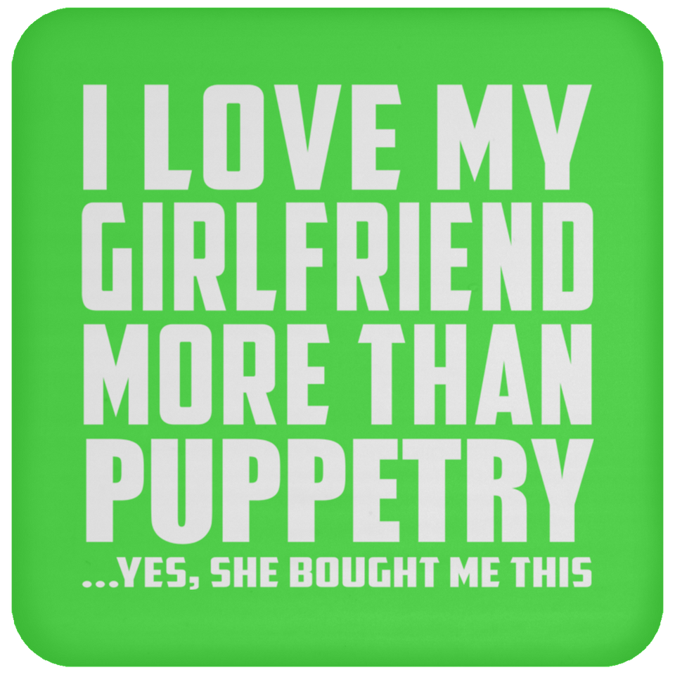 I Love My Girlfriend More Than Puppetry - Drink Coaster