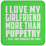 I Love My Girlfriend More Than Puppetry - Drink Coaster