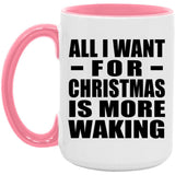 All I Want For Christmas Is More Waking - 15oz Accent Mug Pink