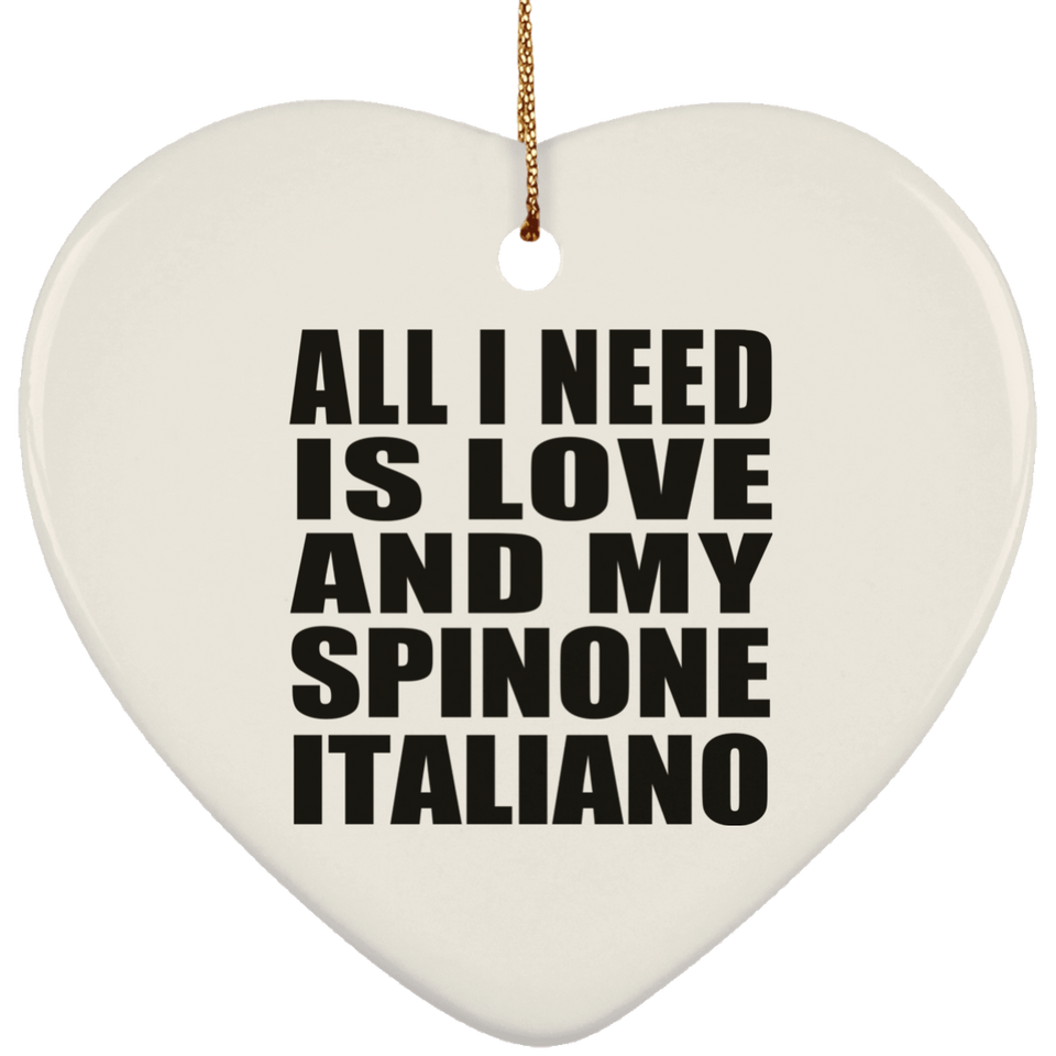 All I Need Is Love And My Spinone Italiano - Heart Ornament
