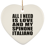 All I Need Is Love And My Spinone Italiano - Heart Ornament