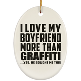 I Love My Boyfriend More Than Graffiti - Oval Ornament