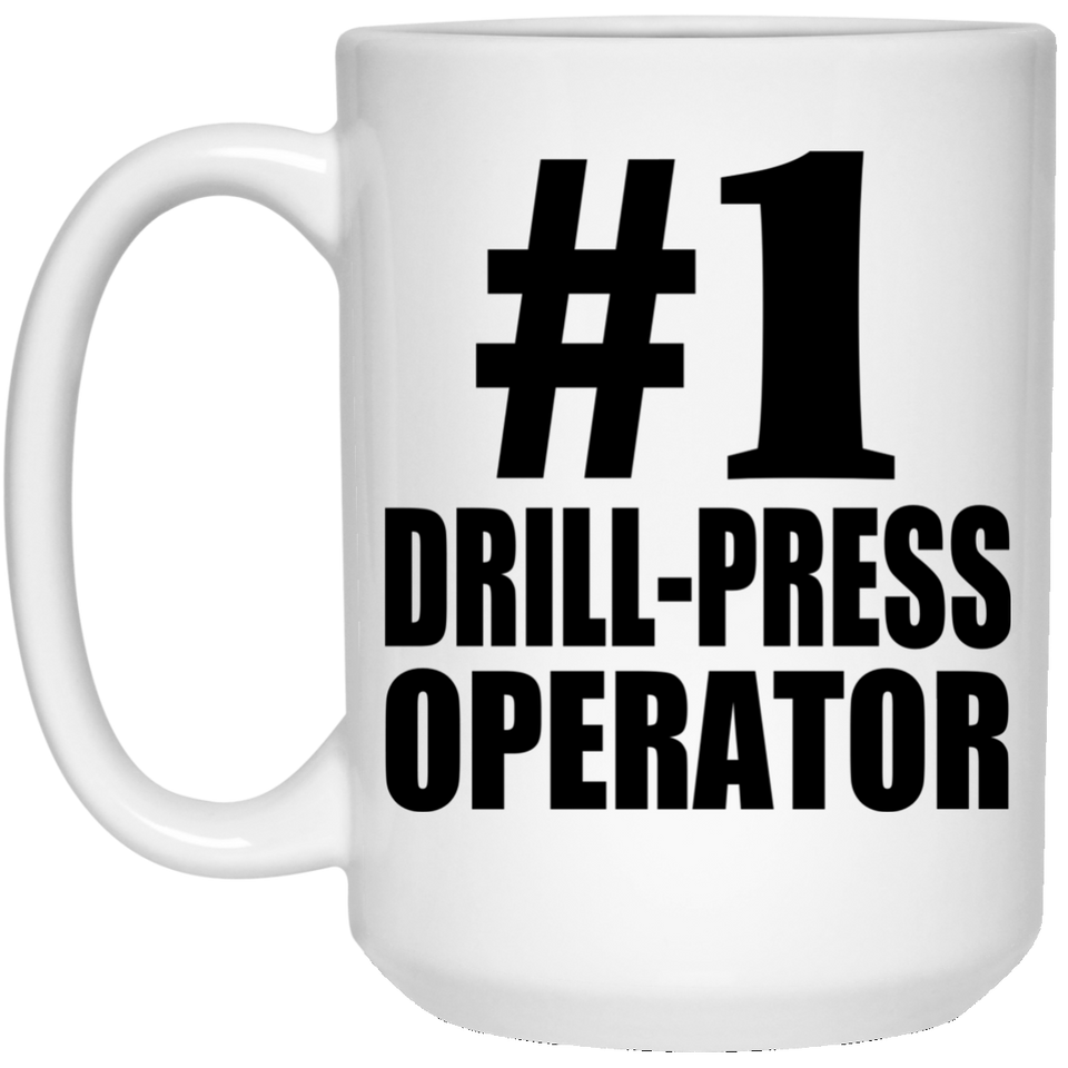 Number One #1 Drill-Press Operator - 15 Oz Coffee Mug