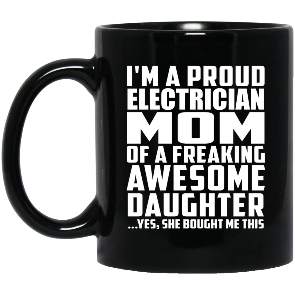 Proud Electrician Mom Of Awesome Daughter - 11 Oz Coffee Mug Black