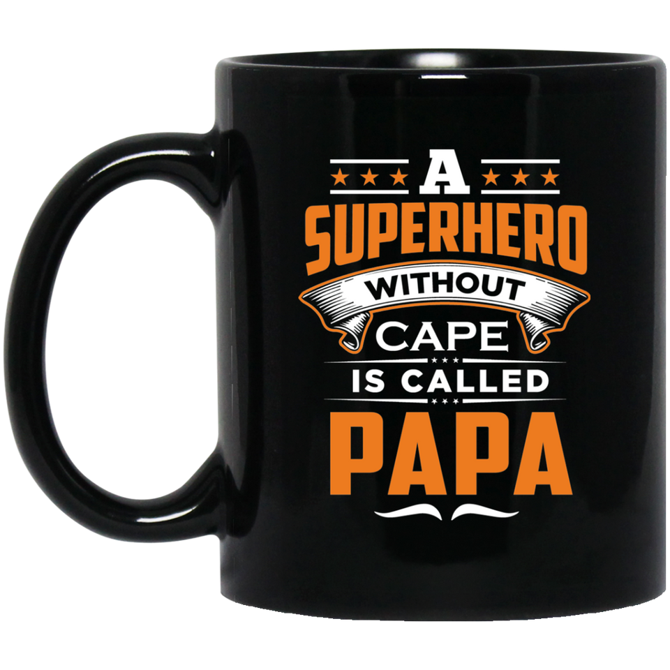 A Superhero Without Cape is Called Papa - 11 Oz Coffee Mug Black