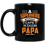 A Superhero Without Cape is Called Papa - 11 Oz Coffee Mug Black