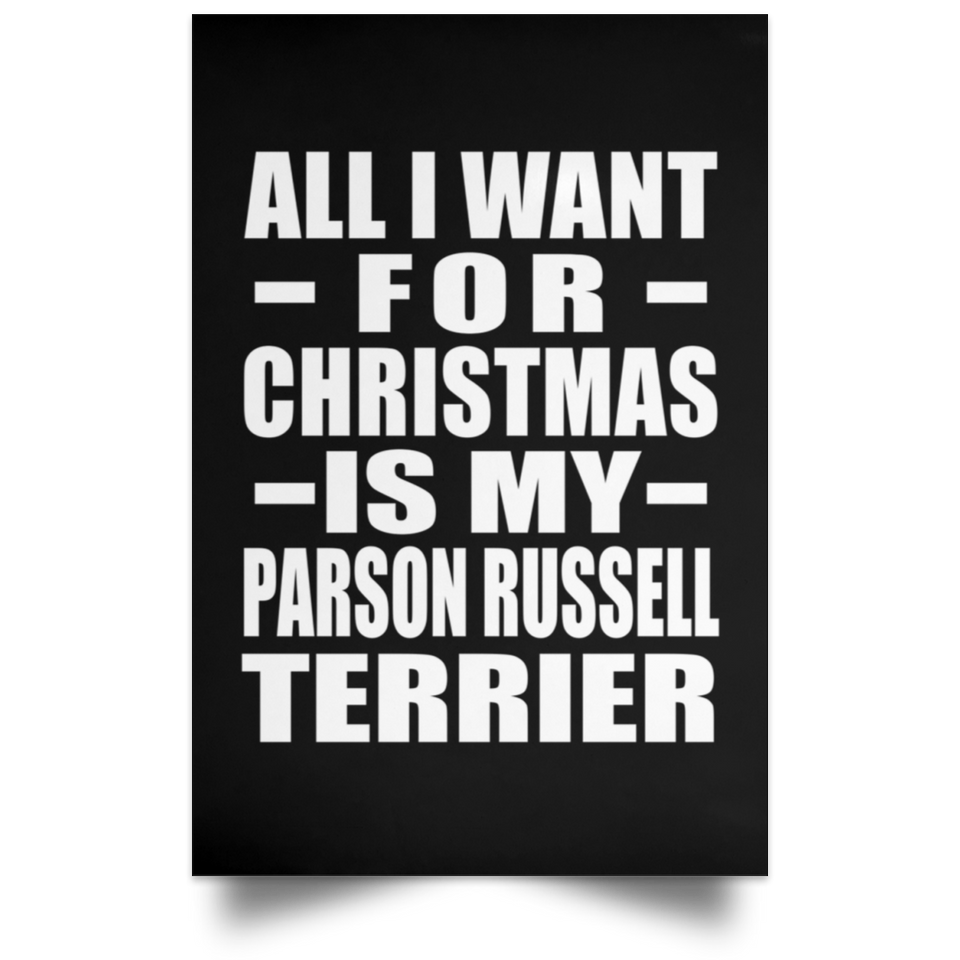 All I Want For Christmas Is My Parson Russell Terrier - Poster Portrait