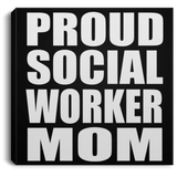 Proud Social Worker Mom - Canvas Square