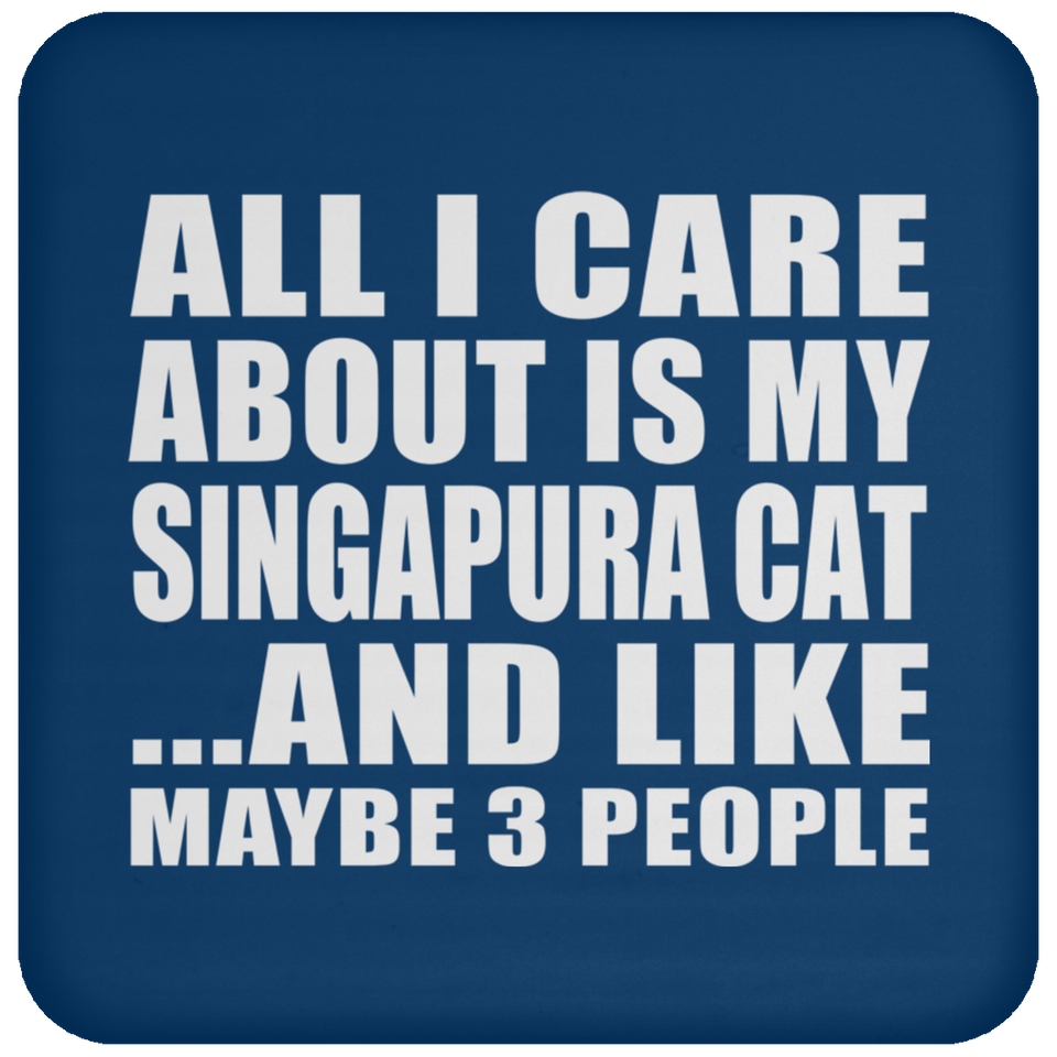 All I Care About Is My Singapura Cat - Drink Coaster