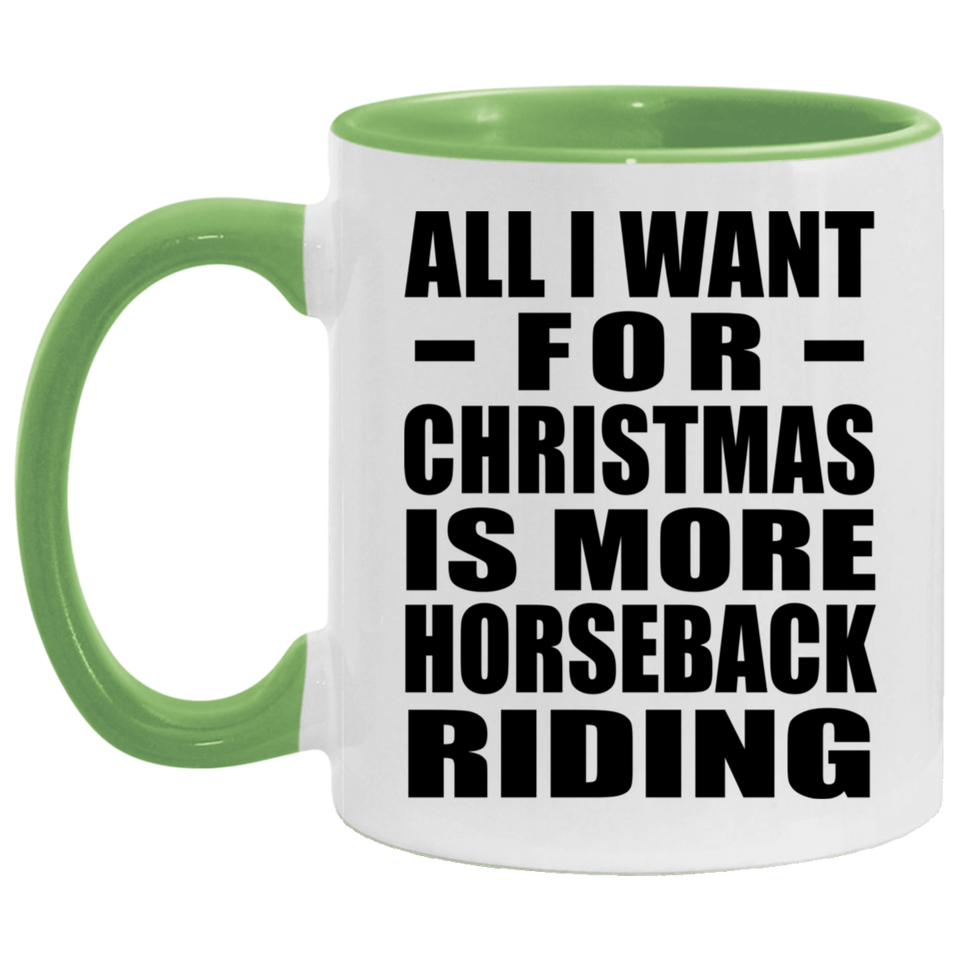 All I Want For Christmas Is More Horseback Riding - 11oz Accent Mug Green