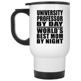 University Professor By Day World's Best Mom By Night - White Travel Mug
