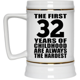 32nd Birthday First 32 Years of Childhood Are The Hardest - Beer Stein