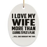 I Love My Wife More Than Learning To Pilot A Plane - Oval Ornament