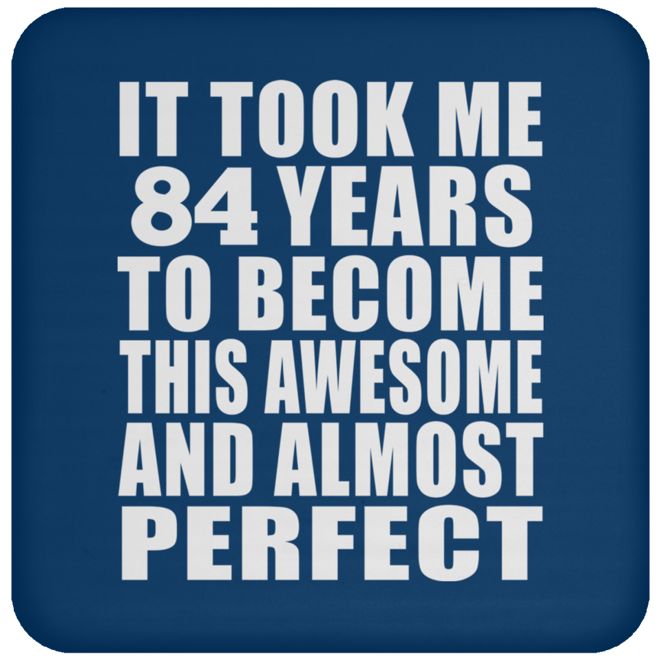 84th Birthday Took 84 Years To Become Awesome & Perfect - Drink Coaster