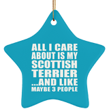 All I Care About Is My Scottish Terrier - Star Ornament