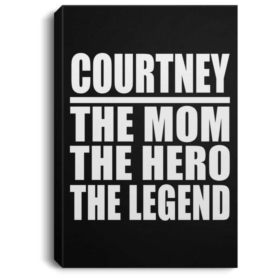 Courtney The Mom The Hero The Legend - Canvas Portrait