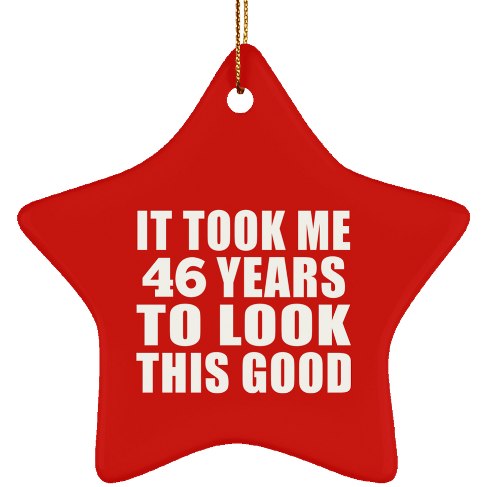 46th Birthday Took Me 46 Years To Look This Good - Star Ornament