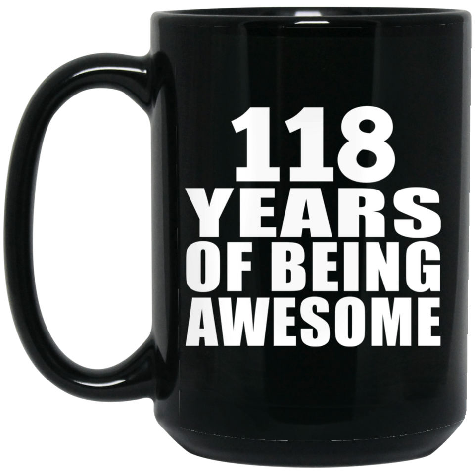 118th Birthday 118 Years Of Being Awesome - 15oz Coffee Mug Black