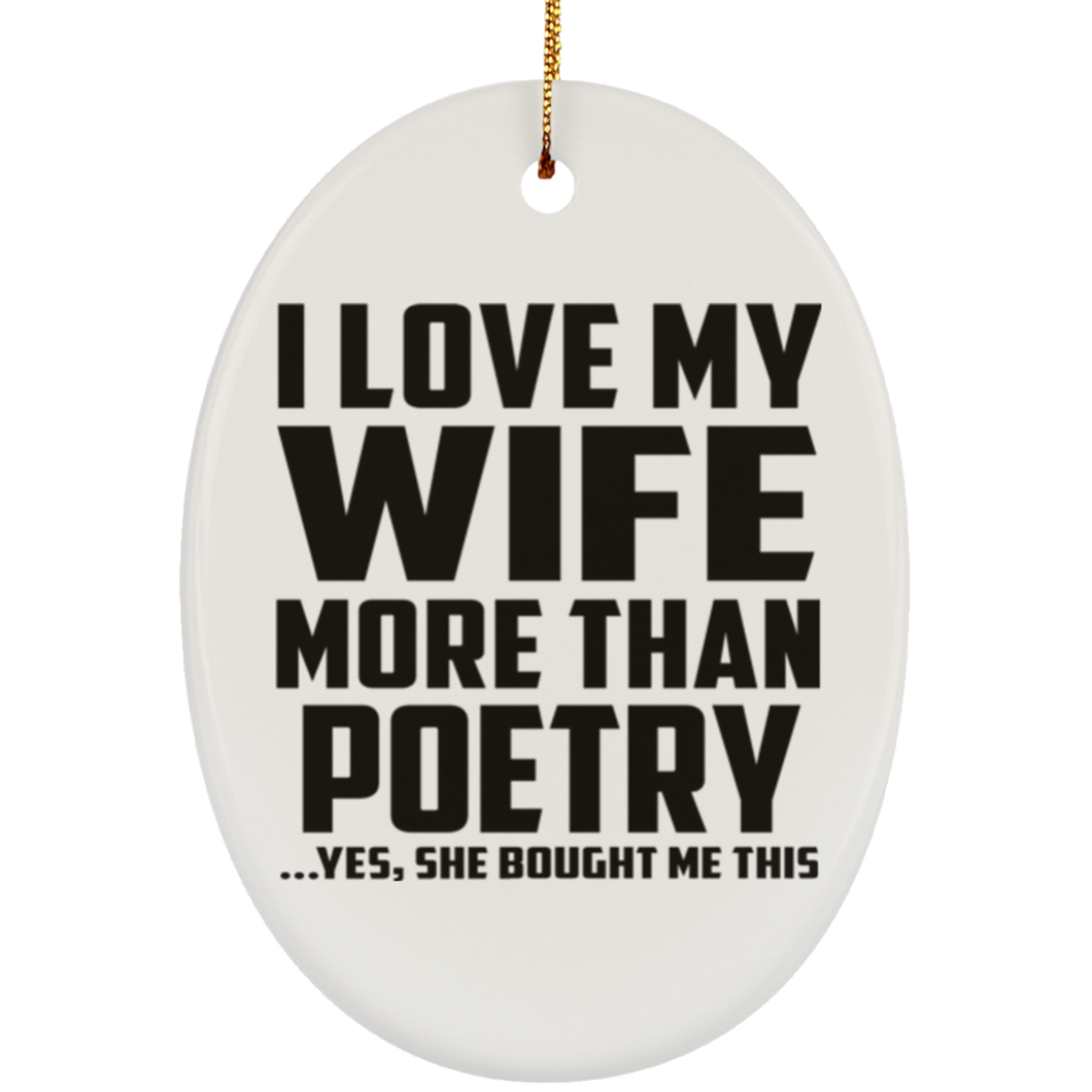 I Love My Wife More Than Poetry - Oval Ornament