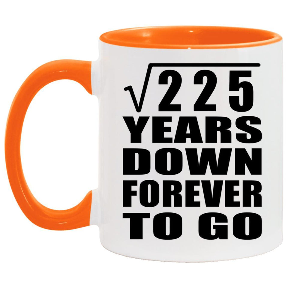 15th Anniversary Square Root of 225 Years Down Forever To Go - 11oz Accent Mug Orange