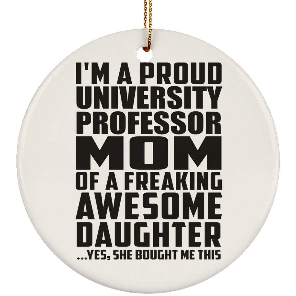 Proud University Professor Mom Of Awesome Daughter - Circle Ornament