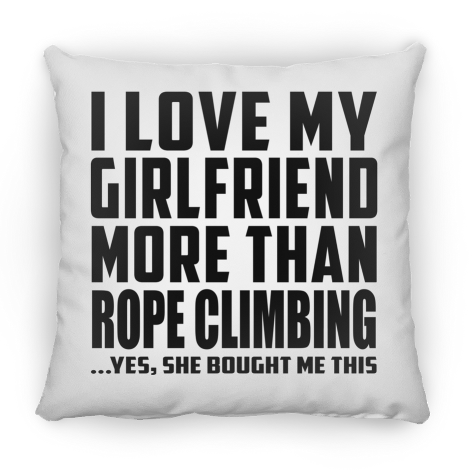 I Love My Girlfriend More Than Rope Climbing - Throw Pillow