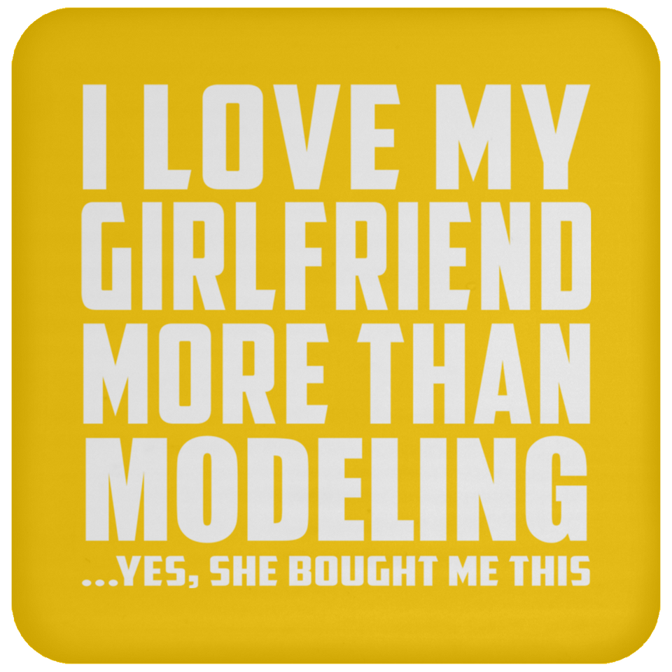 I Love My Girlfriend More Than Modeling - Drink Coaster