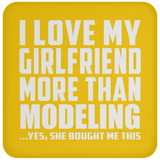 I Love My Girlfriend More Than Modeling - Drink Coaster