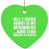 All I Care About Is My Abyssinian Cat - Heart Ornament