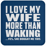 I Love My Wife More Than Waking - Drink Coaster