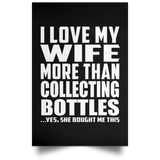 I Love My Wife More Than Collecting Bottles - Poster Portrait