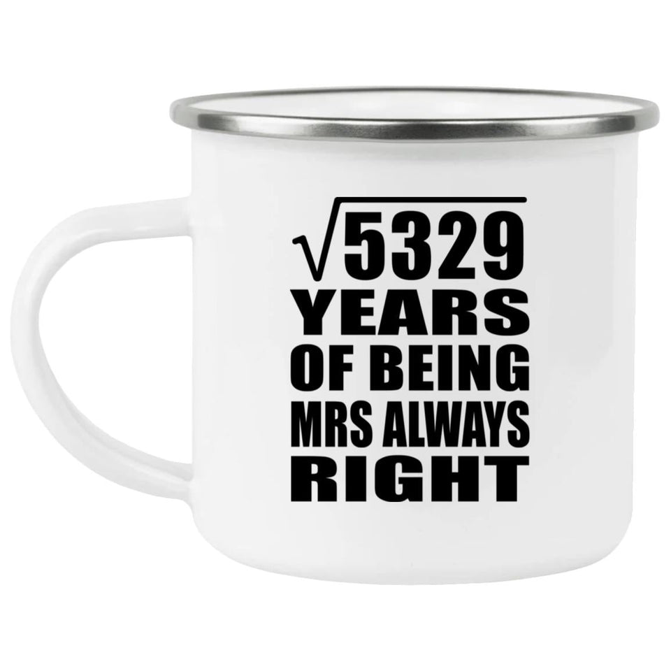 73rd Anniversary Square Root of 5329 Years Mrs Always Right - 12oz Camping Mug
