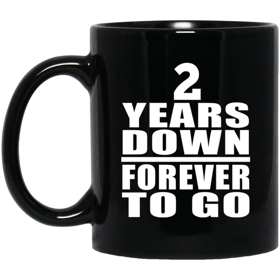2nd Anniversary 2 Years Down Forever to Go - 11oz Coffee Mug Black