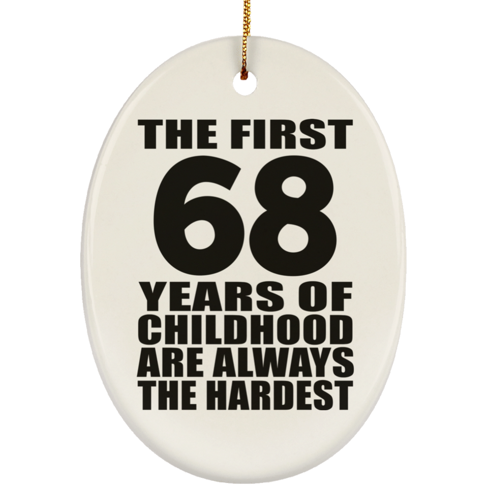 68th Birthday First 68 Years of Childhood Are The Hardest - Oval Ornament