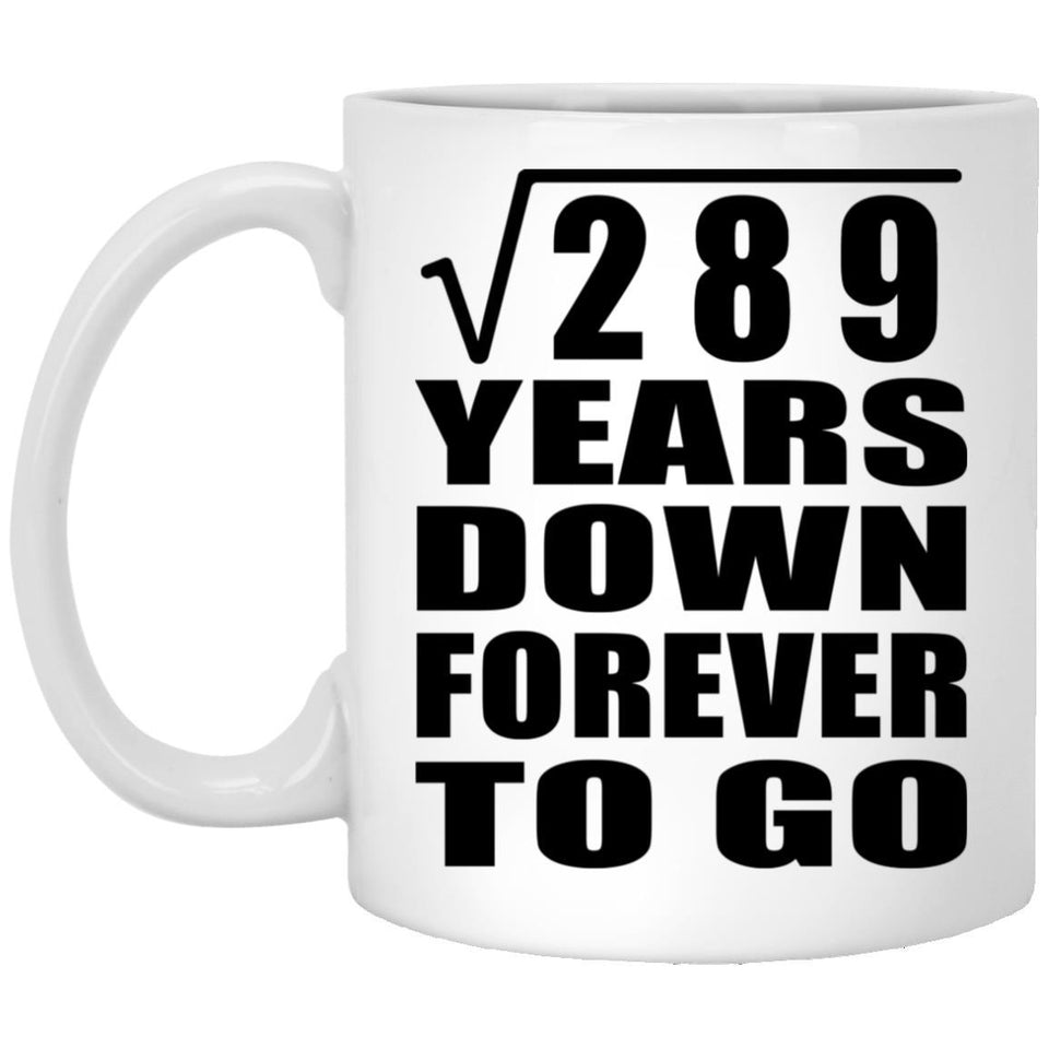 17th Anniversary Square Root of 289 Years Down Forever To Go - 11oz Coffee Mug