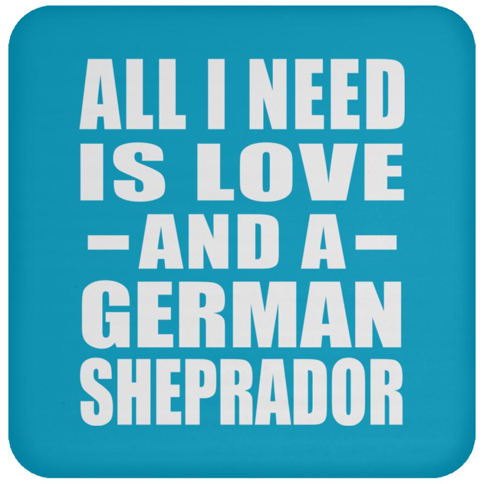 All I Need Is Love And A German Sheprador - Drink Coaster