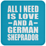 All I Need Is Love And A German Sheprador - Drink Coaster