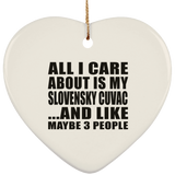 All I Care About Is My Slovensky Cuvac - Heart Ornament