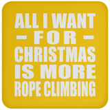All I Want For Christmas Is More Rope Climbing - Coaster