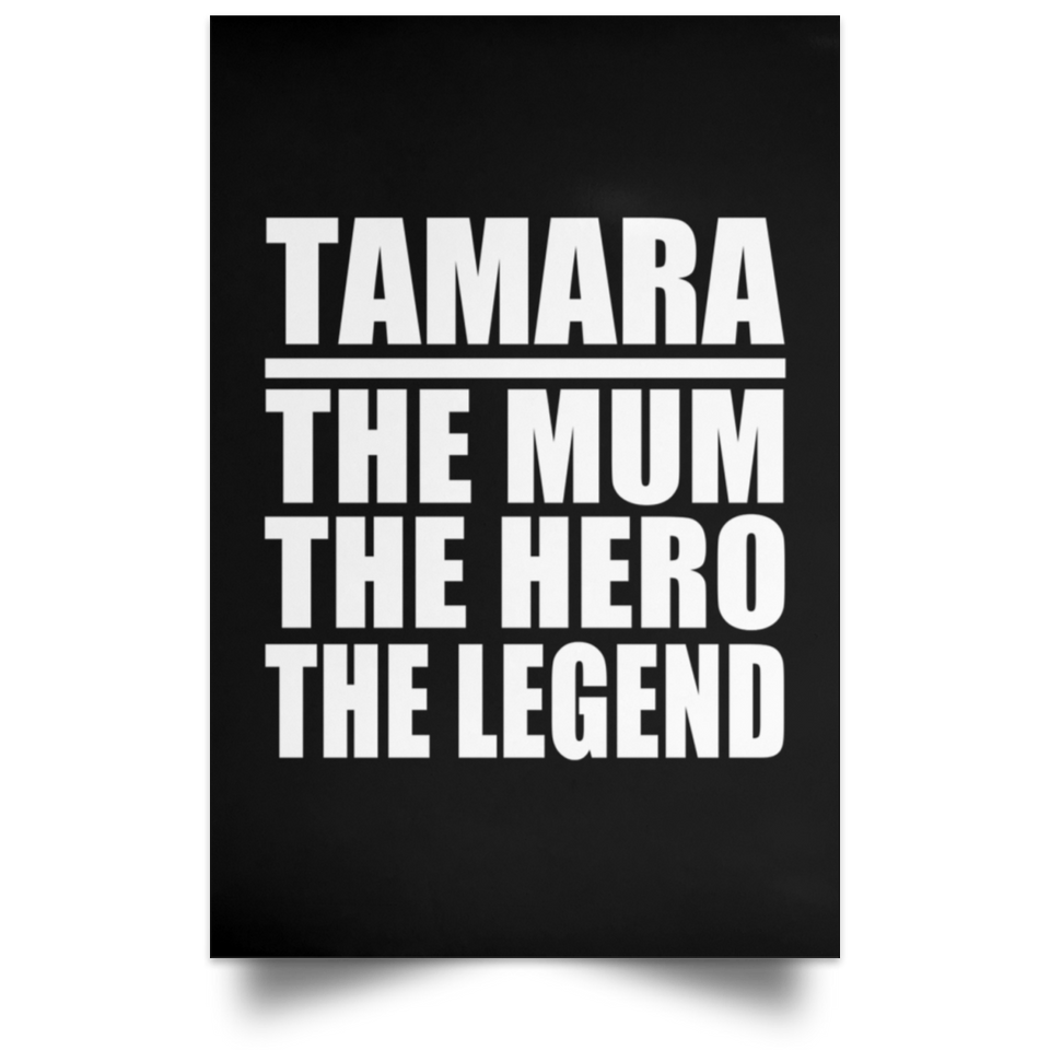 Tamara The Mum The Hero The Legend - Poster Portrait