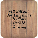All I Want For Christmas Is More Orchid Raising - Drink Coaster C
