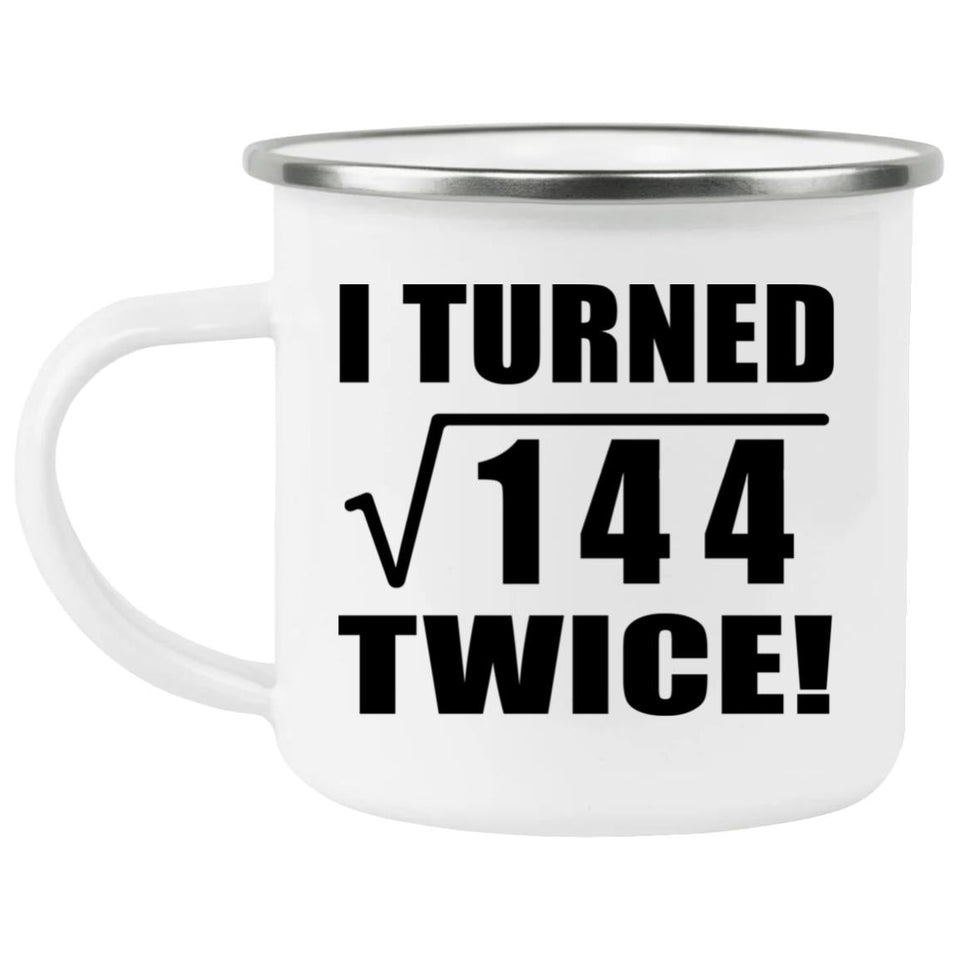 24th Birthday I Turned Square Root of 144 Twice - 12oz Camping Mug